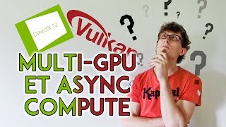 DirectX 12 et Vulkan - Multi-GPU et Calcul Asynchrone [5 Min Pour]