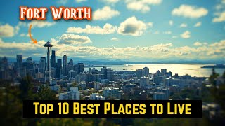 Top 10 Best Places to Live in Fort Worth – (Shocking Truths About City Living)