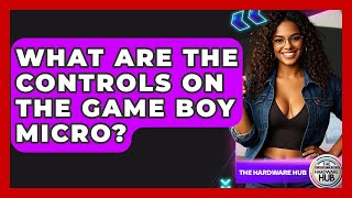 What Are The Controls On The Game Boy Micro? - The Hardware Hub