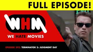 We Love Movies - Episode 392: Terminator 2: Judgment Day FULL EPISODE