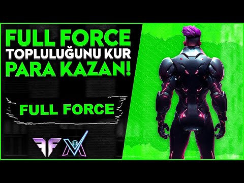 FULL FORCE - TOPLULUĞUNU KUR, PARA KAZAN!