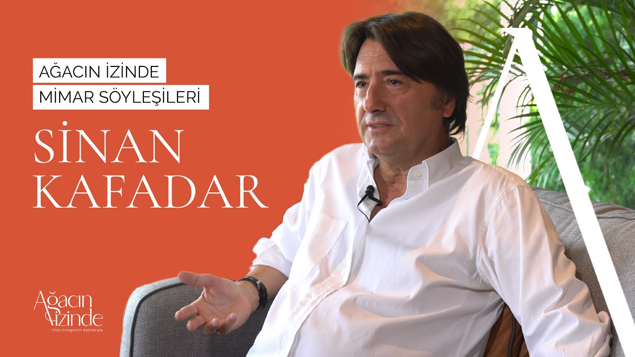 Ağacın İzinde Mimar Söyleşileri | Sinan Kafadar Röportajı