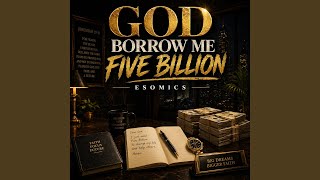 God Borrow Me Five Billion