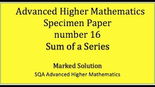 SQA Advanced Higher Mathematics specimen paper No. 16 Sum of a Series