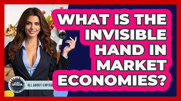 What Is The Invisible Hand In Market Economies? - All About Capitalism
