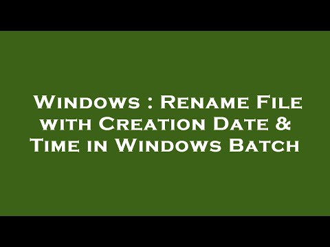 Windows : Rename File with Creation Date & Time in Windows Batch