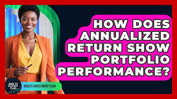 How Does Annualized Return Show Portfolio Performance? - Adults Investment Plan
