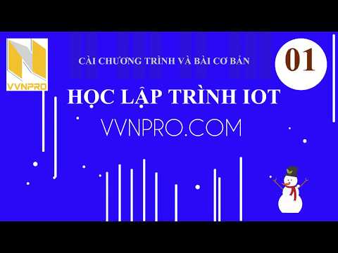 HỌC LẬP TRÌNH IOT | BÀI 01: CÀI ĐẶT CHƯƠNG TRÌNH VÀ VIẾT CHƯƠNG TRÌNH CƠ BẢN ĐẦU TIÊN