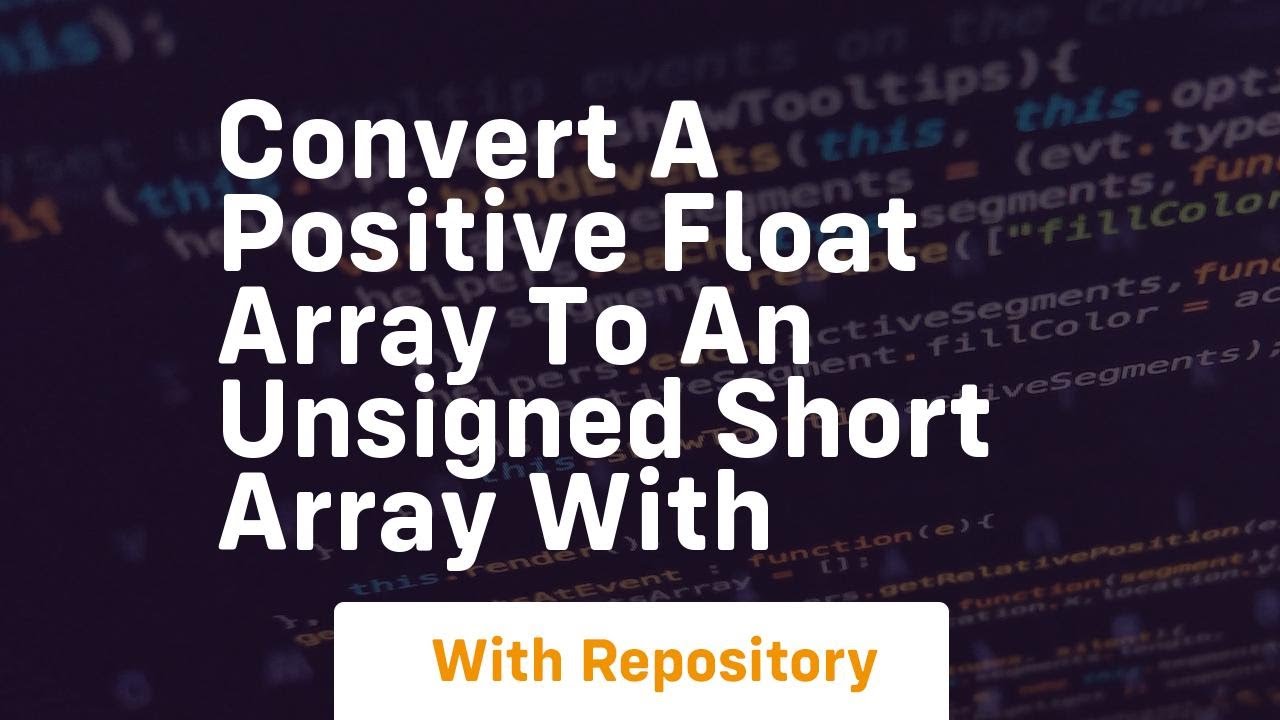 convert a positive float array to an unsigned short array with