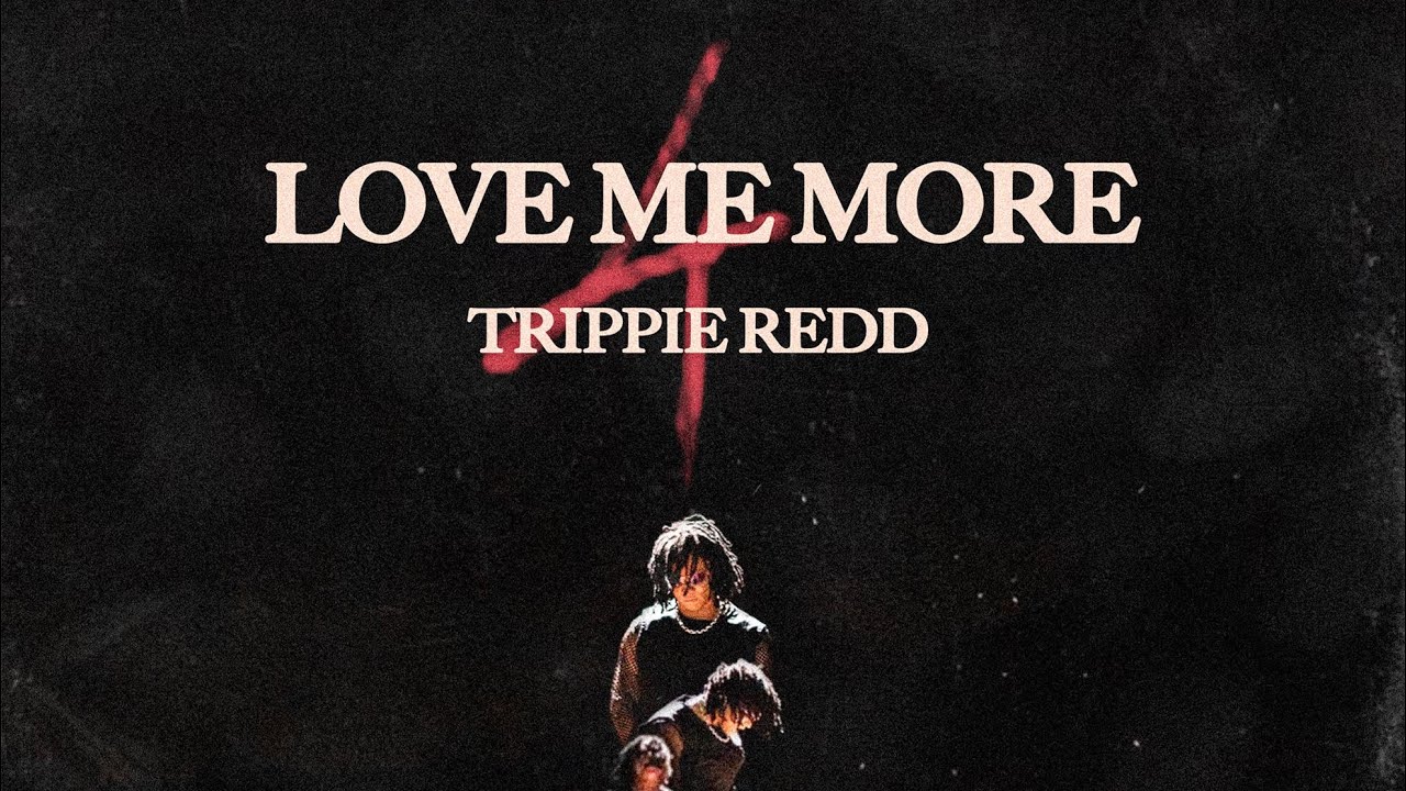 Love me more Trippie Redd slova. Trippie Redd Love you bitch.