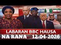 BBC Hausa Labaran Rana Na Yau 12-04-2026 #bbc #bbchausa