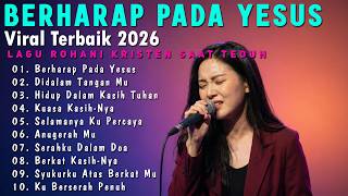 Berharap Pada Yesus - Album Lagu Rohani Peyembahan Terbaik 2026