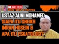 Siapa Sheikh Imran Hosein & Apa itu Eskatologi? | Ustaz Auni Mohamed
