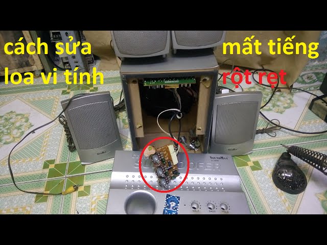 Sửa loa vi tính | không ra tiếng, rột rẹt | xem xong tự sửa tại nhà