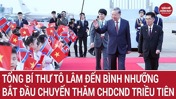 Tổng Bí thư Tô Lâm đến Bình Nhưỡng, bắt đầu chuyến thăm CHDCND Triều Tiên