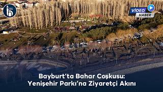 Bayburt’ta Bahar Coşkusu: Yenişehir Parkı’na Ziyaretçi Akını
