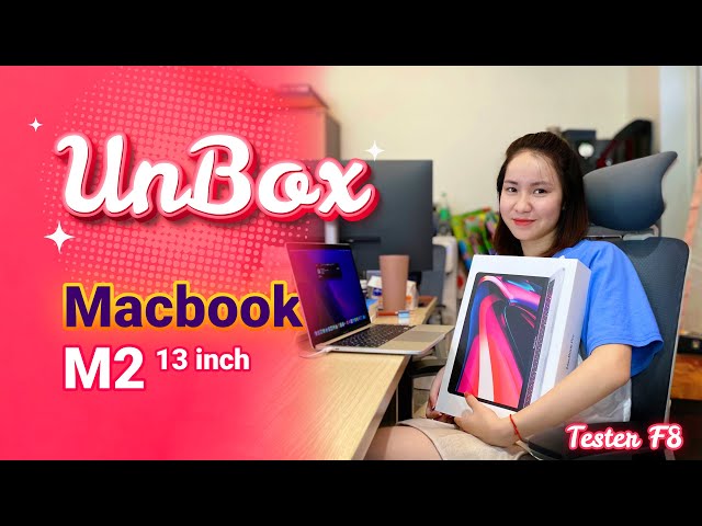 Unbox Macbook M2 13 inch 2022 cho bạn Tester