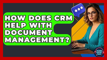 How Does CRM Help With Document Management? - Customer Support Coach