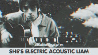 OASIS - SHE&#39;S ELECTRIC (ACOUSTIC LIAM) #MorningGlory25 + all around the world acoustic