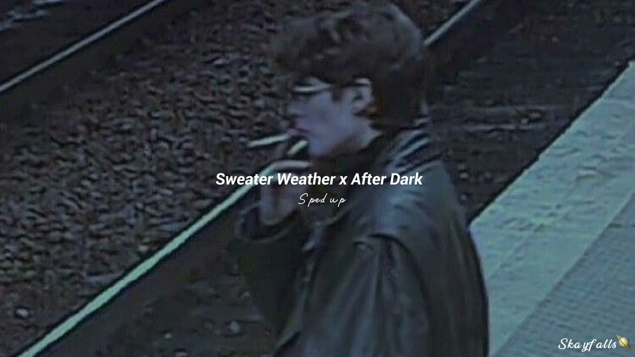 Sweater Weather x after dark (sped up) YouTube