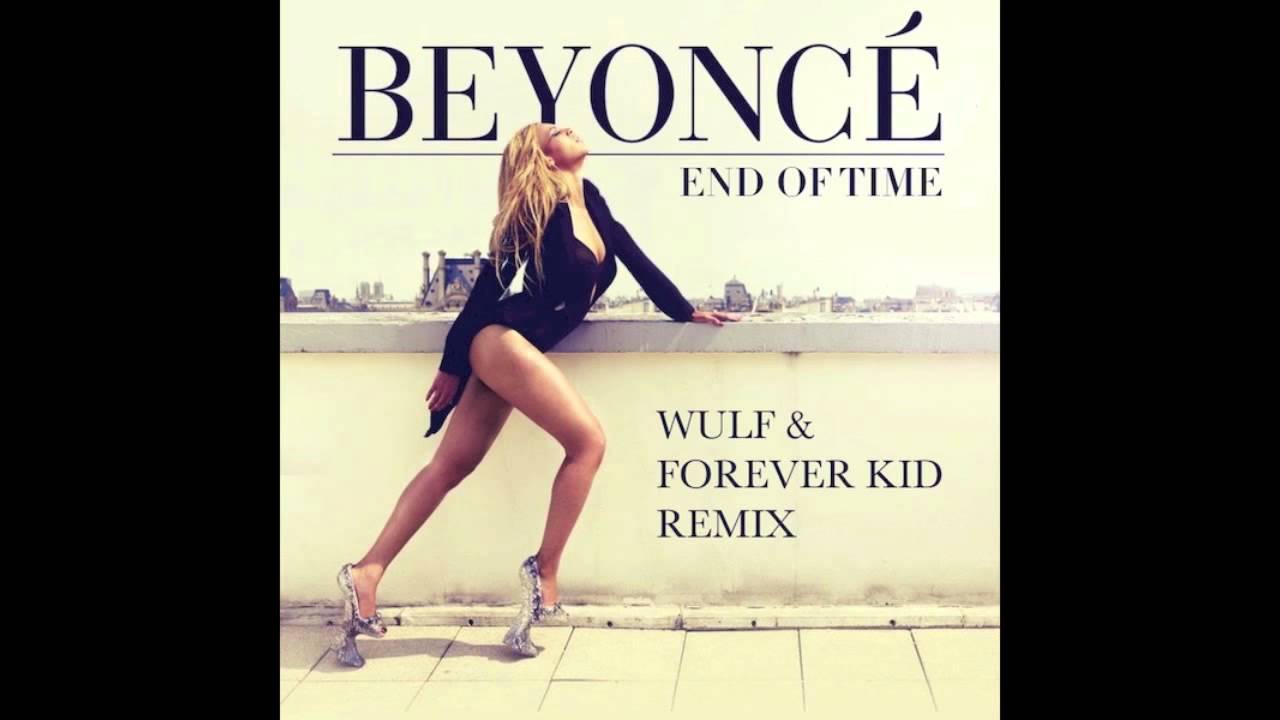 End Of Time (Wulf & Forever Kid Remix) -- Beyoncé