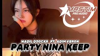 Download Lagu 🔥‼️PARTY NINA KEEP NEW ADIM VERON X WADIL DJOCKS‼️🔥 MP3