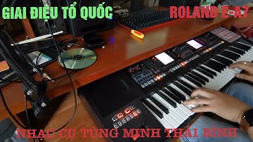 Giai Điệu Tổ Quốc - Style cho Roland E-A7 - sản xuất bởi Nhạc Cụ Tùng minh Thái Bình - 0987.911.154