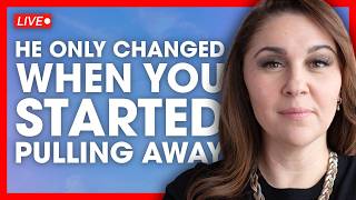 He Only Changed When You Started Pulling Away