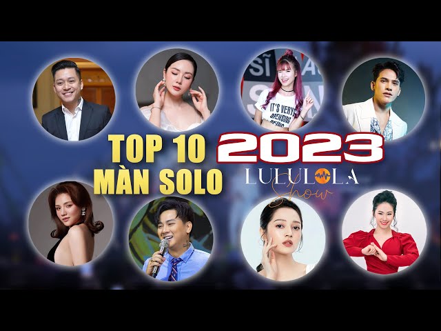Top 10 Màn Solo Hay Nhất 2023 tại Lululola Show - Tuấn Hưng, Khởi My, Quốc Thiên, Hoài Lâm... class=