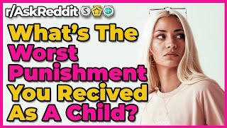 Worst Punishment You Received As A Child? [Top r/AskReddit Posts | Reddit Stories]