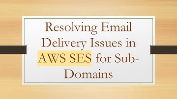 Resolving Email Delivery Issues in AWS SES for Sub-Domains