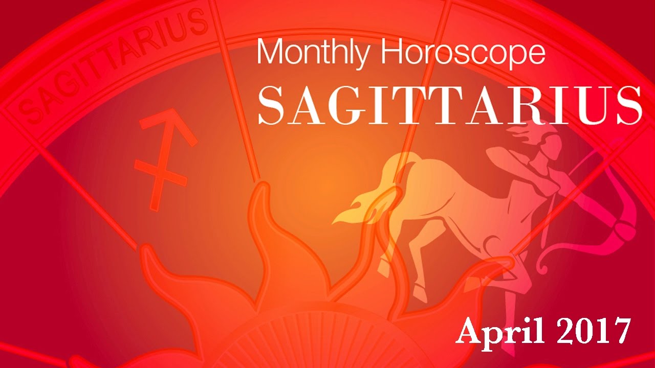 Sagittarius Horoscope April Monthly Horoscope 2017 YouTube