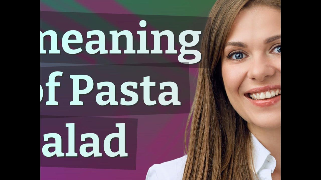Pasta Salad Meaning Of Pasta Salad YouTube pasta-salad-meaning-of-pasta-salad-youtube