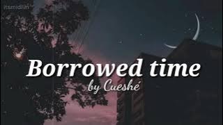 Borrowed time by cueshe // aesthetic lyrics
