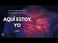 Aquí estoy yo (Letra) | Luis Fonsi Ft. Aleks Syntek, Noel Schajris y David Bisbal.