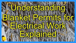 Understanding Blanket Permits for Electrical Work Explained