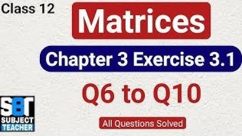 Chapter 3 Matrices Exercise 3.1 (Q6, Q7, Q8, Q9, Q10) class 12 Maths Uploded By Subject Teacher 2.0