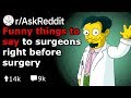 Funny Things To Say Right Before Anesthesia Kicks In (Reddit Stories r/AskReddit)