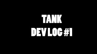 Tanks:  Dev Log #1