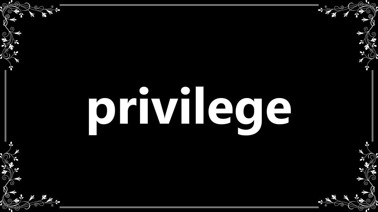 Privilege - Definition and How To Pronounce Privilege - Definition and How To Pronounce