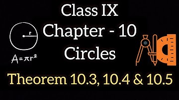 Circles | Theorem 10.3, 10.4 & 10.5  | Class IX | MATHEMATICS | Clear Concepts