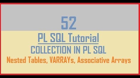 Tutorial 52 : Introduction to Collection in PL SQL || Nested Tables || VARRAYs || Associative Arrays