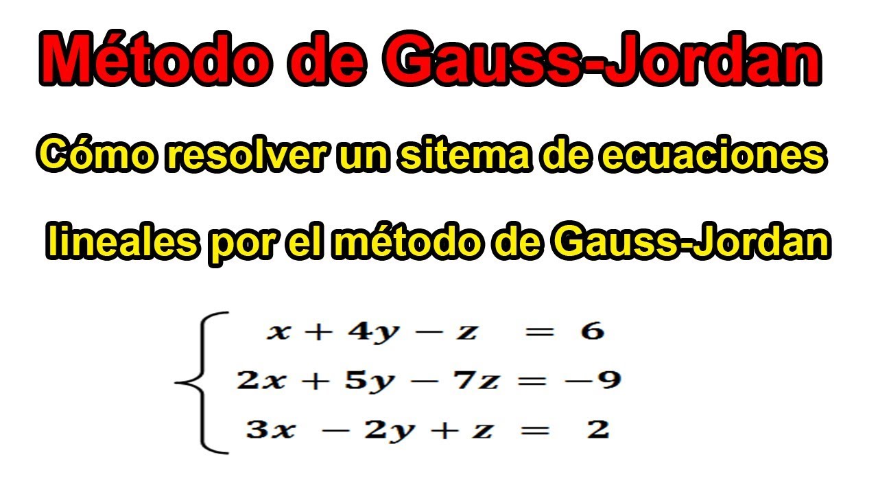 METODO DE GAUSS-JORDAN PARA RESOLVER SISTEMAS DE ECUACIONES LINEALES
