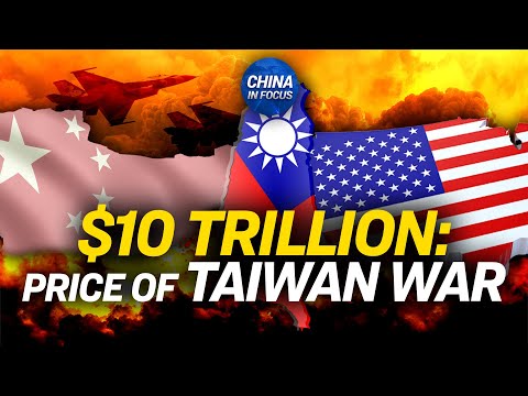 Report: War on Taiwan Could Cost the Globe $10 Trillion | China In Focus