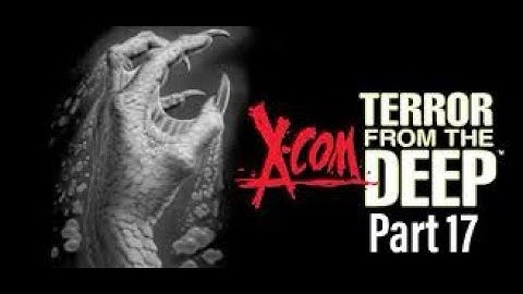 Finale! l X-COM: Terror From the Deep Part 17