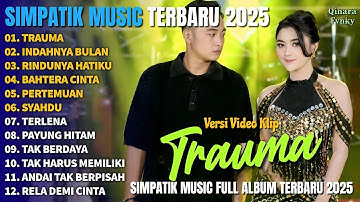 TRAUMA - INDAHNYA BULAN - RINDUNYA HATIKU - BAHTERA CINTA - SIMPATIK MUSIC FULL ALBUM TERBARU 2025