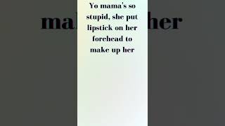 Yo mama's so stupid jokes.