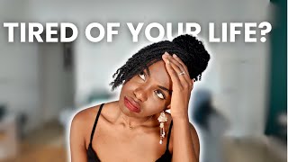 What To Do When You're Tired Of Your Own Life