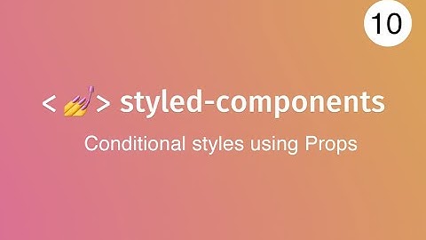 lecture 10 conditional styling using props in styled components