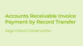 How to Receive Invoice Payment by Record Transfer in Sage Intacct Construction
